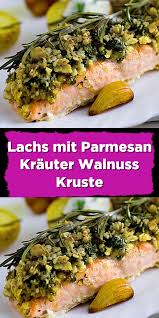 Lachs Mit Parmesan Krauter Walnuss Kruste Rezepte Schweinefilet Rezepte Lachs Rezept