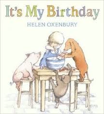 It S My Birthday Written And Illustrated By Helen Oxenbury Candlewick Press August 1994 Suitable For Ages 2 Birthday Book Its My Birthday Picture Book