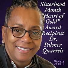 March 17th-23rd is “Sisters Who Shine Week.” #VioletsOfDST We would like to  recognize the following chapter members who make a difference in our  Sisterhood! Dr. Palmer Quarrels-Heart of Gold Award Recipient for