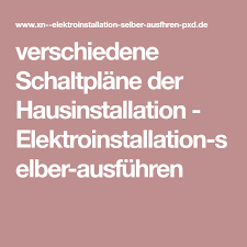 Verschiedene Schaltplane Der Hausinstallation Elektroinstallation Selber Ausfuhren Elektroinstallation Elektro Schalter