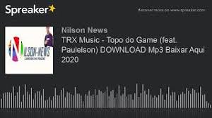 320 kbps produtora / produção: Trx Music Topo Do Game Feat Paulelson Download Mp3 Baixar Aqui 2020 Made With Spreaker Youtube