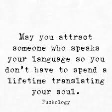 Do What You Love And Love What You Do Translate Only Person In My Life I Never Have To Translate To I Love You And I M So Glad Our Souls Found Each Other Life Quotes Life Quotes To Live By