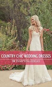 20 Best Country Chic Wedding Dresses Rustic Western Wedding Dresses Country Chic Wedding Dress Chic Wedding Dresses Western Wedding Dresses