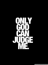 2pac Only God Can Judge Me Wallpaper Images Festival Wallpaper Funny Attitude Quotes True Quotes Funny True Quotes