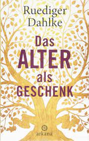 Das Alter Als Geschenk Amazon De Dahlke Ruediger Bucher
