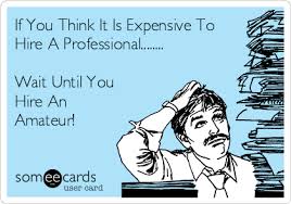 If You Think It Is Expensive To Hire A Professional Wait Until You Hire An Amateur Workplace Ecard