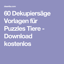 Basteln mit holz & naturmaterialien. 60 Dekupiersage Vorlagen Fur Puzzles Tiere Download Kostenlos Dekupiersage Vorlagen Vorlagen Dekupiersage