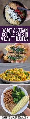 What A Vegan Couple Eats In Day Easy Recipes W Videos 2 Recipe Vegan Meal Plans Healthy Recipes Easy Healthy Dinners