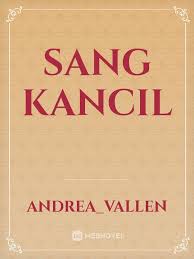 Pembayaran mudah, pengiriman cepat & bisa cicil 0%. Sang Kancil By Andrea Vallen Full Book Limited Free Webnovel Official