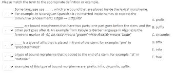 A morpheme is not necessarily the same as a word.the main difference between a morpheme and a word is that a morpheme sometimes does not stand alone, but a word, by definition, always stands alone. Please Match The Term To The Appropriate Definition Chegg Com
