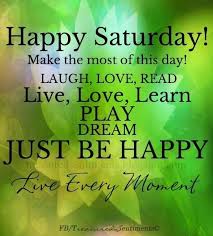 Saturday Happy Saturday Images Happy Saturday Quotes Saturday Quotes
