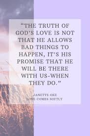 When Bad Things Happen Where Do You Turn Sometimes It S Hard To Understand How Much God Loves Us Inspirational Quotes From Books Book Quotes Love Comes Softly