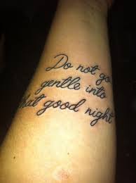 Do Not Go Gentle Into That Good Night By Dylan Thomas Meaning Do Not Go Gentle Into That Good Night A Poem By Dylan Thomas Tattoo Lettering Night Tattoo Tattoo Quotes