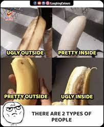 Someone who's pretty on the outside and ugly on the inside or ugly on the outside and pretty on the inside. Claughingcolours F Laughing Colours Ugly Outside Pretty Inside Ugly Inside Pretty Outside There Are 2 Types Of People Ugly Meme On Me Me