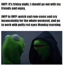 Puffy eyes from crying last night meme. A Guide To The Mind Of An Infp More Infp Memes Wattpad