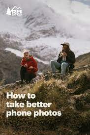 Take Better Outdoor Photos With Your Phone Rei Co Op Journal Take Better Photos Photography Basics Photography Lessons