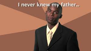 Even the successful black man is successful in real life. Successful Black Man Never Knew My Father Successful Black Man Know Your Meme