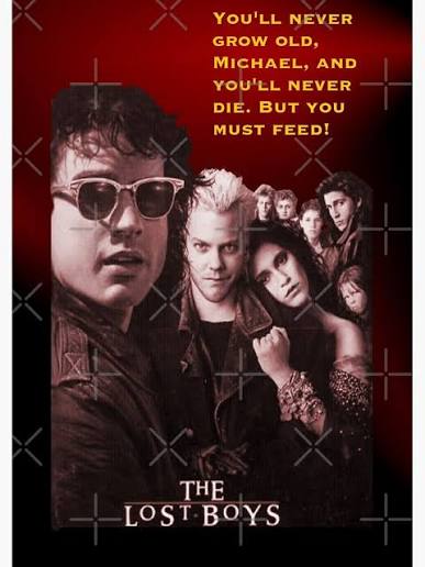 Lost Boys - You'll never grow old Michael, and you'll never die. But you  must feed." Poster for Sale by TheVarc | Redbubble