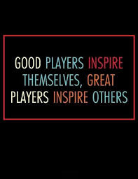 Good Players Inspire Themselves Great Players Inspires Others Inspirational Quotes Inspire Others Inspiration