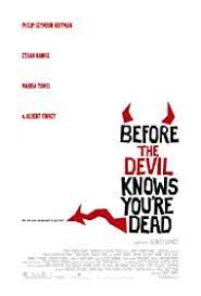 Every movie lover has a personal list of movies to watch before you die. Before The Devil Knows You Re Dead 2007 Imdb