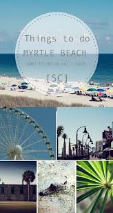 Things To Do In Myrtle Beach Sc Vacation Fun Simply Living Nc Myrtle Beach Things To Do Sc Beaches Myrtle Beach Sc