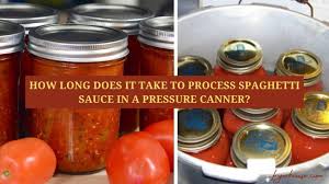 Let's learn more about the process. How Long Does It Take To Process Spaghetti Sauce In A Pressure Canner