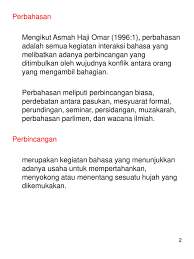 ( nahu bahasa melayu mutakhir dalam kursus menguasai bahasa melayu mudah,2006 hlm 149 ) menurut asmah haji omar pula,ayat adalah unit tertinggi dalam tatabahasa melayu.ia mestilah dimulakan dengan perbuatan senyap dan juga diakhiri dengan perbuatan senyap.ayat juga mempunyai intonasi bagi mengambarkan maksud ayat tersebut. Jenis Jenis Wacana Lisan Ppt Download