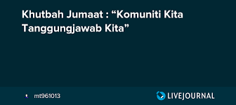 Jadi ketika kita tidak melaksanakan kewajiban dengan baik, maka kita tidak dapat menerima hak. Khutbah Jumaat Komuniti Kita Tanggungjawab Kita