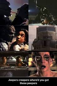 Check spelling or type a new query. Jeepers Creepers Where D You Get Those Peepers Jeepers Creepers Where D You Get Those Peepers