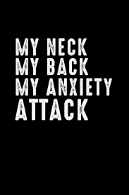 Maybe you would like to learn more about one of these? My Neck My Back My Anxiety Attack Funny Medical Gift This Is A Blank Lined Journal That Makes A Perfect My Neck My Back My Anxiety Attack Gift For Pages A