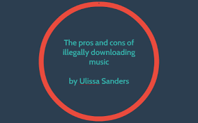 The Pros And Cons Of Illegally Downloading Music By Lissa S