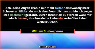 Finest quotes a huge collection of famous quotes and inspirational wallpapers.in addition to the beautifully expressed thoughts of greatminds. William Shakespeare Ach Deine Augen Droh N Mir Mehr G