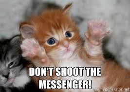 Image result for don't shoot the messenger meme