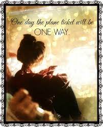 One Day The Plane Ticket Will Be One Way Distant Quotes Long Distance Quotes Army Quotes