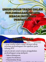 Pemerintahan unsur 3.agama beraja persekutuan tradisi 2.bahasa kebangsaan  telah wujud dalam sistem sosial di setiap. Unsur Unsur Tradisi Dalam Perlembagaan Malaysia