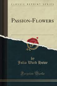 Check spelling or type a new query. Passion Flowers Classic Reprint Howe Julia Ward 9781331484660 Amazon Com Books