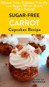 Cover and reduce to a simmer. Sugar Free Carrot Cupcakes Gluten Free Diabetes Friendly Low Sugar Whole Grain Clean Eating Br Isabelle Mckenzie