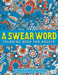 A Swear Word Coloring Book For Adults An Adult Coloring Book Of 30 Hilarious Rude And Funny Swearing And Sweary Designs Paperback Hartfield Book Company Sarah's book, called sweary colouring book, consists of 20 different swear words, from the generic f*ck, to more specific although the artist planned it to be a less mainstream project, released only in a digital format, the book had attained so much attention, that she had to make a physical version of it. hartfield book company
