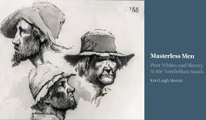 By matt 06 juillet 2007 6 mins read. The People S Forum Masterless Men Poor Whites And Slavery In The Antebellum South The People S Forum