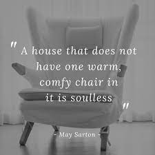 Living room furniture by ashley furniture homestore from the latest styles of sectional sofas to durable engineered wood tv stands, ashley homestore combines the latest trends with technology to give you the very best living room furniture. A House That Does Not Have One Warm Comfy Chair In It Is Soulless Decorifylife Homedecor Interior Design Quotes Design Quotes Inspiration Home Decor Quotes