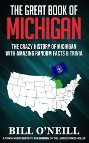 To this day, he is studied in classes all over the world and is an example to people wanting to become future generals. The Great Book Of Michigan The Crazy History Of Michigan With Amazing Random Facts Trivia A Trivia Nerds Guide To The History Of The United States O Neill Bill 9781713451471 Amazon Com Books