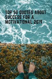 Top 50 Quotes About Success For A Motivational 2019 Music And Entertainment Success Quotes 50th Quote Motivation