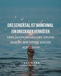 Visual Statements Das Schicksal Ist Manchmal Ein Dreckiger Verrater Aber Auch Genau Der Grund Warum Wir Immer Wieder Aufsteh Kontra K Zitate Kontra K Zitate