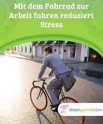 Mit Dem Fahrrad Zur Arbeit Fahren Reduziert Stress Mit Bildern Besser Gesund Leben Stress Wohlbefinden