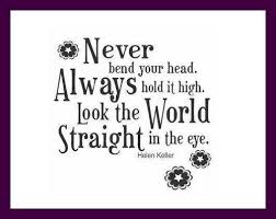 Keep Your Head Up And Look The World Straight In The Eye Guyanese Girls Rock Look Up Quotes Helen Keller Quotes Up Quotes
