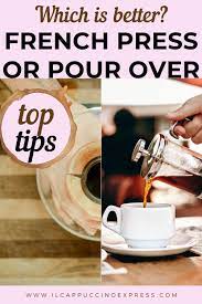 Which Is Better French Press Vs Pour Over Il Cappuccino Express Coffee Club Pour Over Coffee Maker French Press