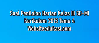Soal ulangan kelas 3 kurikulum 2013 terdiri dari soal pilihan ganda, soal dengan dengan jawaban singkat dan soal uraian. Soal Ph Kelas 3 Tema 4 Dan Jawaban Tahun 2021 2022