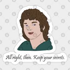 All right then, keep your secrets is the quote given by the character frodo baggins in the film the lord of the rings, in 2001. All Right Then Keep Your Secrets Meme All Right Then Keep Your Secrets Aufkleber Teepublic De