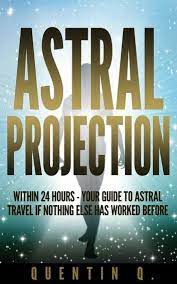 Astral Projection Within 24 Hours Quick Guide To Astral Travel If Nothing Else Has Worked Before Ebook By Quentin Q Rakuten Kobo Astral Projection Astral Travel Astral