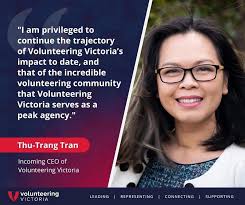 Volunteering Victoria is delighted to announce the appointment of Thu-Trang  Tran as Chief Executive Officer (CEO), commencing 16 January 2023. Thu-Trang  brings extraordinary passion for volunteering and social justice, most  recently through